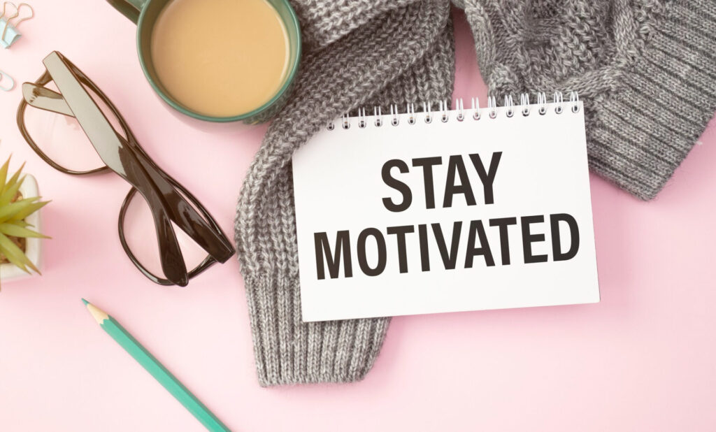 stay motivated